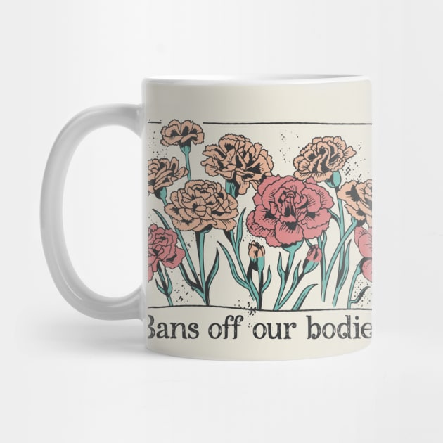 Bans Off Our Bodies // Vintage Carnation Flowers Feminist by SLAG_Creative